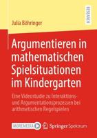 Argumentieren in mathematischen Spielsituationen im Kindergarten : Eine Videostudie zu Interaktions- und Argumentationsprozessen bei arithmetischen Regelspielen