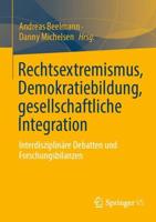 Rechtsextremismus, Demokratiebildung, gesellschaftliche Integration : Interdisziplinäre Debatten und Forschungsbilanzen