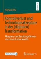 Kontrollverlust und Technologieakzeptanz in der (digitalen) Transformation : Akzeptanz- und Gestaltungsfaktoren eines heuristischen Modells