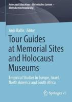 Tour Guides at Memorial Sites and Holocaust Museums : Empirical Studies in Europe, Israel, North America and South Africa