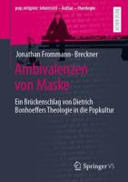 Ambivalenzen von Maske : Ein Brückenschlag von Dietrich Bonhoeffers Theologie in die Popkultur