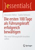 Die ersten 100 Tage als Führungskraft erfolgreich bewältigen : Was neue Führungskräfte beachten sollten