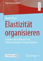 Elastizität organisieren : Formen und Funktionen von Stellvertretungen in Organisationen
