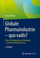 Globale Pharmaindustrie - quo vadis? : Daten, Hintergründe und Analysen - eine Branchenbewertung