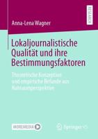 Lokaljournalistische Qualität und ihre Bestimmungsfaktoren : Theoretische Konzeption und empirische Befunde aus Nahraumperspektive