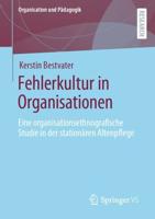 Fehlerkultur in Organisationen : Eine organisationsethnografische Studie in der stationären Altenpflege