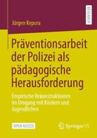 Präventionsarbeit der Polizei als pädagogische Herausforderung : Empirische Rekonstruktionen im Umgang mit Kindern und Jugendlichen