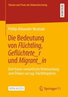Die Bedeutung von Flüchtling, Geflüchtete_r und Migrant_in : Eine frame-semantische Untersuchung zum Diskurs zur sog. Flüchtlingskrise