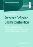 Zwischen Reflexion und Dekonstruktion : Analyse organisationaler Entscheidungskommunikation am Beispiel redaktioneller Weblogs