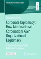 Corporate Diplomacy: How Multinational Corporations Gain Organizational Legitimacy : A Neo-Institutional Public Relations Perspective