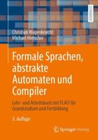 Formale Sprachen, abstrakte Automaten und Compiler : Lehr- und Arbeitsbuch mit FLACI für Grundstudium und Fortbildung