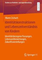 Identitätskonstruktionen und Lebenszeitverständnis von Kindern : Identitätsbezogene Passungen, Lebenszeitbewertungen, Zukunftsvorstellungen