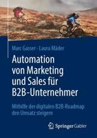 Automation von Marketing und Sales für B2B-Unternehmer : Mithilfe der digitalen B2B-Roadmap den Umsatz steigern