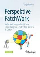 Perspektive Patchwork : Mehr Mut zur ganzheitlichen Gestaltung von Leadership, Karriere & Kultur