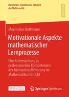 Motivationale Aspekte mathematischer Lernprozesse : Eine Untersuchung zu professionellen Kompetenzen der Motivationsförderung im Mathematikunterricht