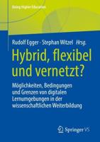 Hybrid, flexibel und vernetzt? : Möglichkeiten, Bedingungen und Grenzen von digitalen Lernumgebungen in der wissenschaftlichen Weiterbildung