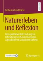 Naturerleben und Reflexion : Eine qualitative Untersuchung zur Erforschung von Naturerfahrungen Jugendlicher im schulischen Kontext