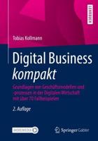 Digital Business kompakt : Grundlagen von Geschäftsmodellen und -prozessen in der Digitalen Wirtschaft mit über 70 Fallbeispielen