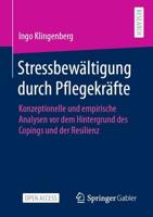 Stressbewältigung durch Pflegekräfte : Konzeptionelle und empirische Analysen vor dem Hintergrund des Copings und der Resilienz