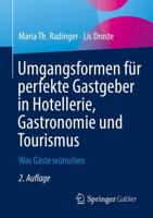 Umgangsformen für perfekte Gastgeber in Hotellerie, Gastronomie und Tourismus : Was Gäste wünschen