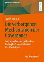 Die verborgenen Mechanismen der Governance : Zur kulturellen und praktischen Bedingtheit organisationaler (Re-)Produktion