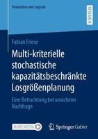 Multi-kriterielle stochastische kapazitätsbeschränkte Losgrößenplanung : Eine Betrachtung bei unsicherer Nachfrage