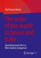 The order of the world in house and state : Governing Social Life in a West-Eastern Comparison