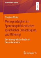 Mehrsprachigkeit im Spannungsfeld zwischen sprachlicher Ermächtigung und Othering : Eine ethnografische Studie im Elementarbereich