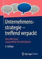 Unternehmensstrategie - treffend verpackt : Über 800 Zitate ausgewählter Persönlichkeiten