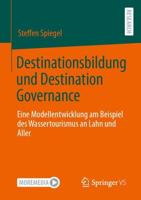 Destinationsbildung und Destination Governance : Eine Modellentwicklung am Beispiel des Wassertourismus an Lahn und Aller