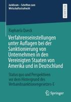 Verfahrenseinstellungen Unter Auflagen Bei Der Sanktionierung Von Unternehmen in Den Vereinigten Staaten Von Amerika Und in Deutschland