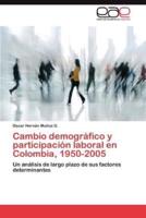 Cambio Demografico y Participacion Laboral En Colombia, 1950-2005