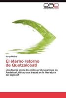 El Eterno Retorno de Quetzalcoatl