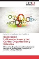 Integracion Latinoamericana y del Caribe: Organizacion y Discurso
