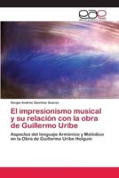 El impresionismo musical y su relación con la obra de Guillermo Uribe