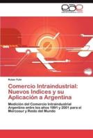 Comercio Intraindustrial: Nuevos Indices y Su Aplicacion a Argentina