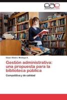 Gestion Administrativa: Una Propuesta Para La Biblioteca Publica