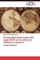 El Espanol Americano del Siglo XVIII En La Obra de Abbad y Lasierra