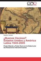 Buenos Vecinos? Estados Unidos y America Latina 1945-2005