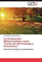 La Evaluacion Metacompleja Como Teoria de Aprendizaje y Ensenanza