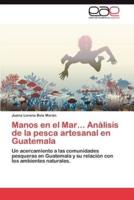 Manos En El Mar... Analisis de La Pesca Artesanal En Guatemala