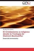 El Cristianismo A-Religioso Desde La Teologia de Dietrich Bonhoeffer