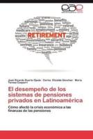 El Desempeno de Los Sistemas de Pensiones Privados En Latinoamerica