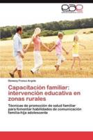 Capacitacion Familiar: Intervencion Educativa En Zonas Rurales