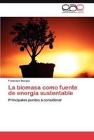 La Biomasa Como Fuente de Energia Sustentable