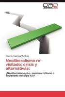 Neoliberalismo Re-Visitado: Crisis y Alternativas:
