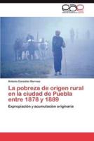 La Pobreza de Origen Rural En La Ciudad de Puebla Entre 1878 y 1889