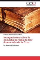 Indagaciones Sobre La Comedia Perdida de Sor Juana Ines de La Cruz