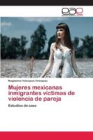 Mujeres mexicanas inmigrantes víctimas de violencia de pareja