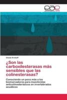 ¿Son las carboxilesterasas más sensibles que las colinesterasas?